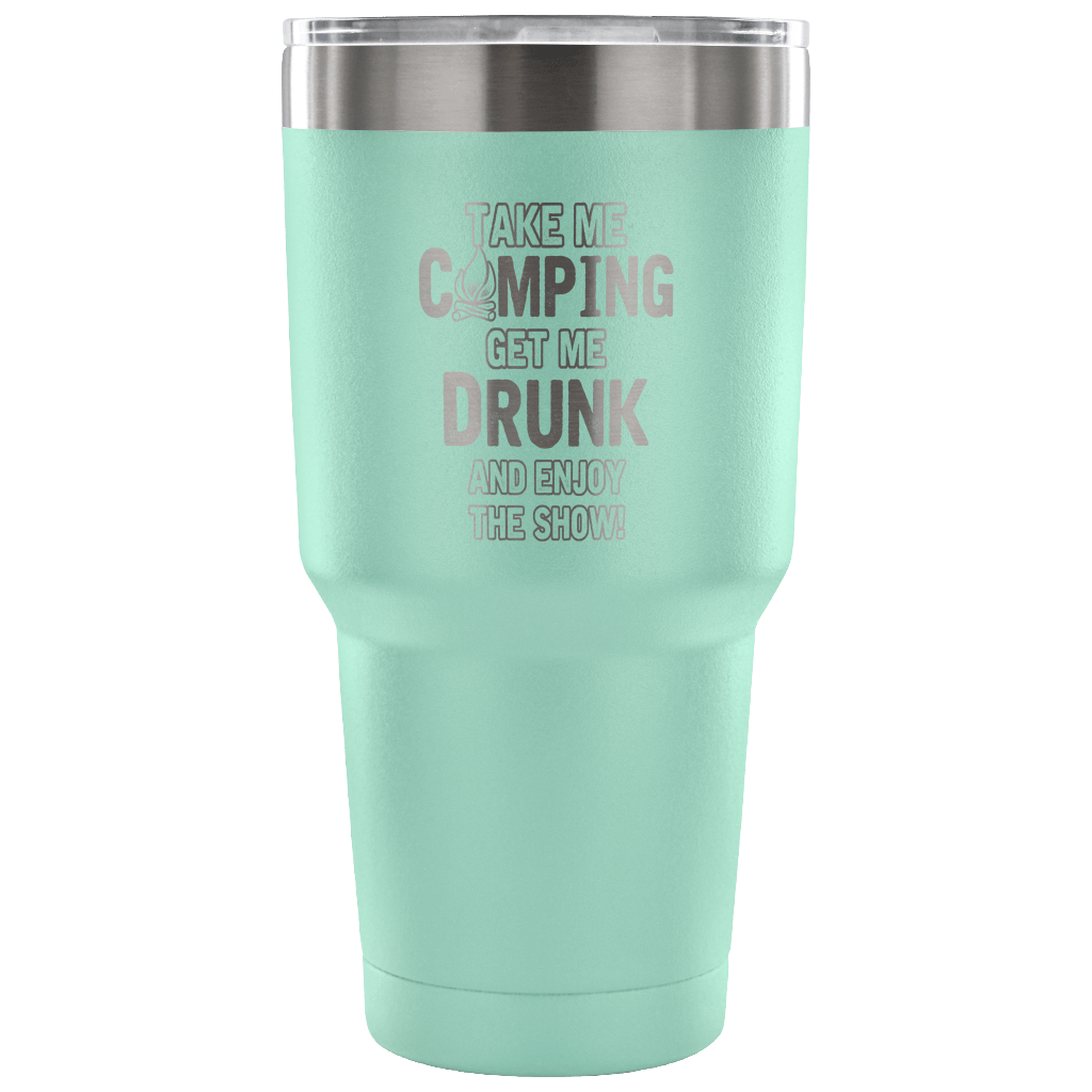 "Take Me Camping, Get Me Drunk, And Enjoy The Show" Stainless Steel Tumbler
