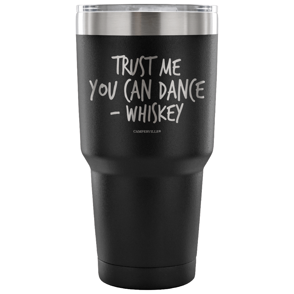 "Trust Me, You Can Dance - Whiskey" - Stainless Steel Tumbler