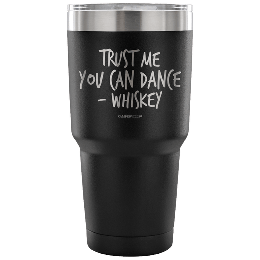 "Trust Me, You Can Dance - Whiskey" - Stainless Steel Tumbler