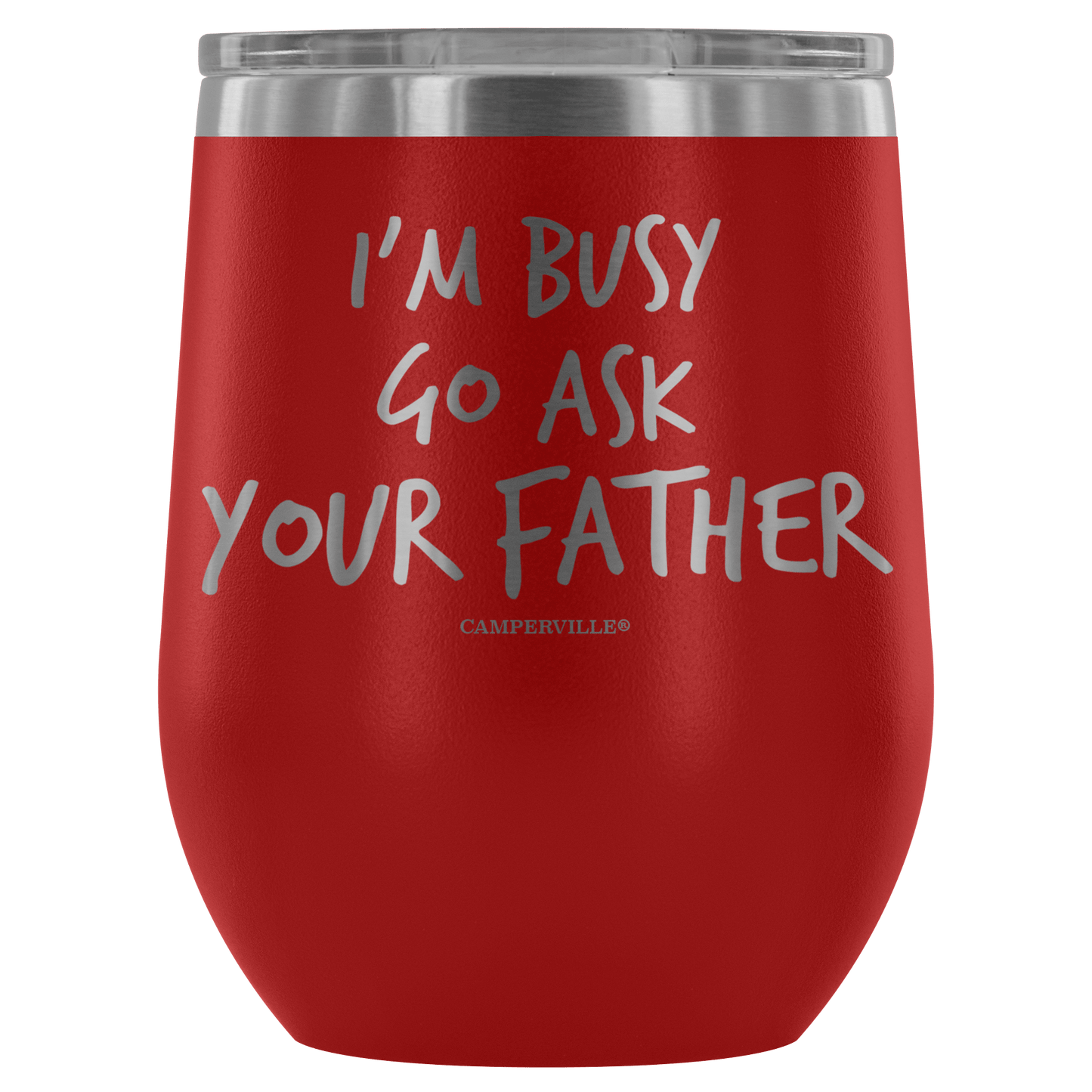 "I'm Busy, Go Ask Your Father" Stemless Wine Cup
