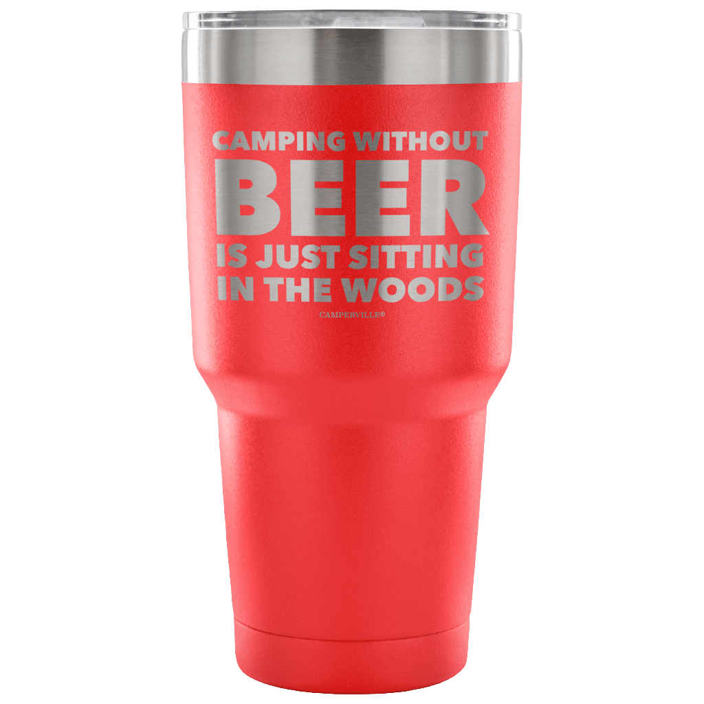 "Camping Without Beer Is Just Sitting In The Woods" - Stainless Steel Tumbler